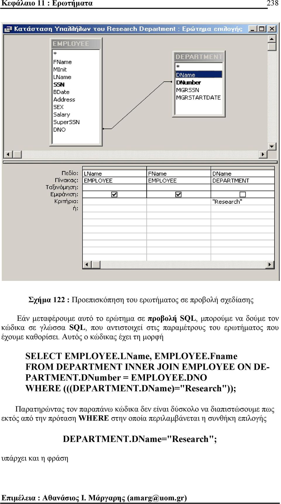 Fname FROM DEPARTMENT INNER JOIN EMPLOYEE ON DE- PARTMENT.DNumber = EMPLOYEE.DNO WHERE (((DEPARTMENT.