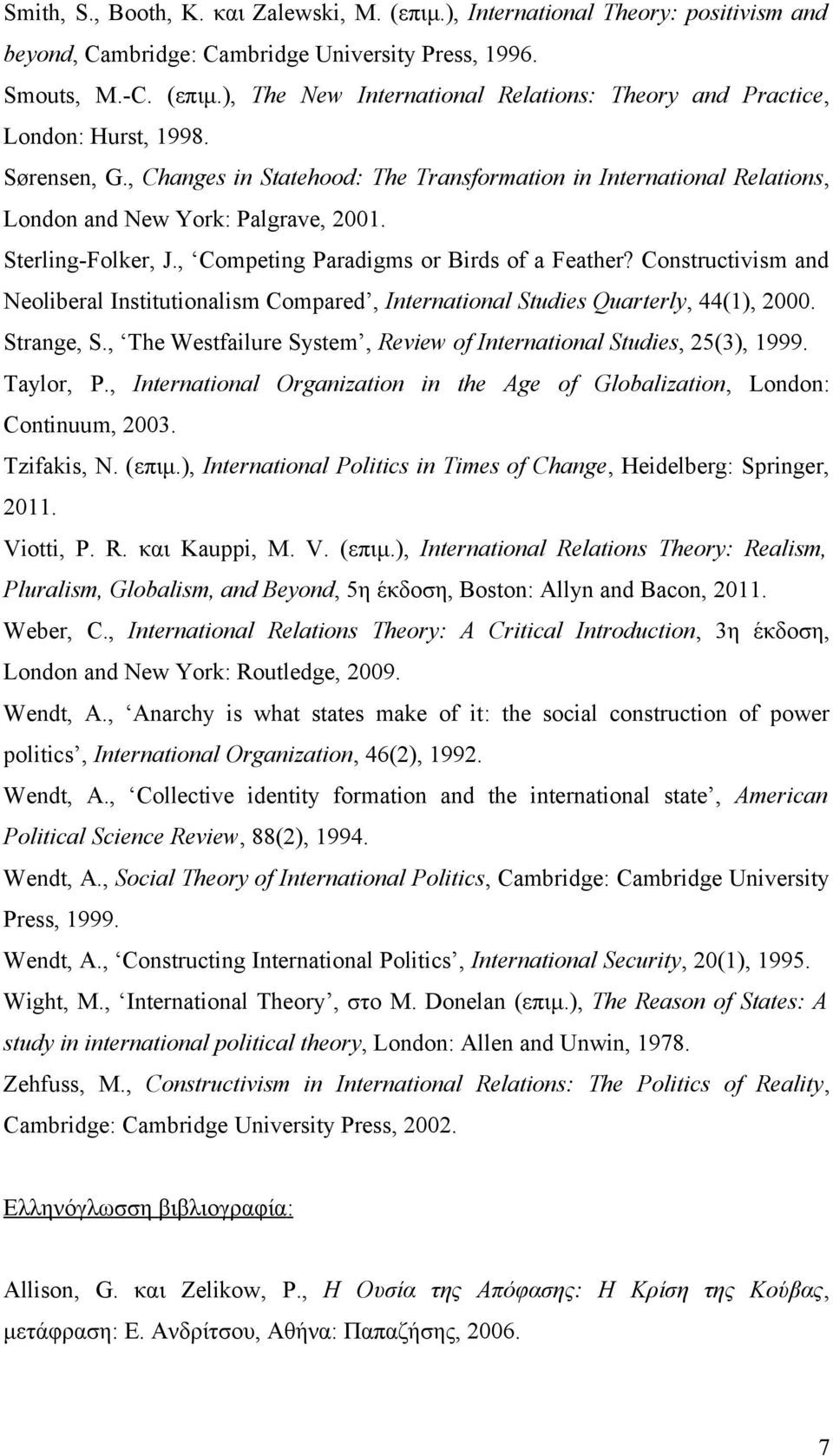 Constructivism and Neoliberal Institutionalism Compared, International Studies Quarterly, 44(1), 2000. Strange, S., The Westfailure System, Review of International Studies, 25(3), 1999. Taylor, P.