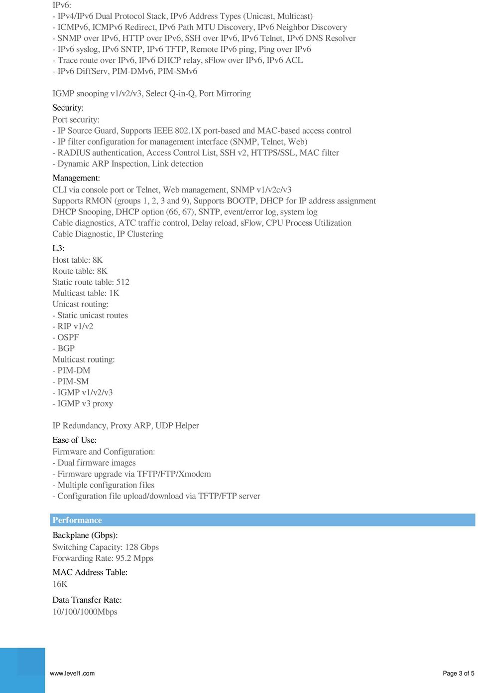 PIM-DMv6, PIM-SMv6 IGMP snooping v1/v2/v3, Select Q-in-Q, Port Mirroring Security: Port security: - IP Source Guard, Supports IEEE 802.
