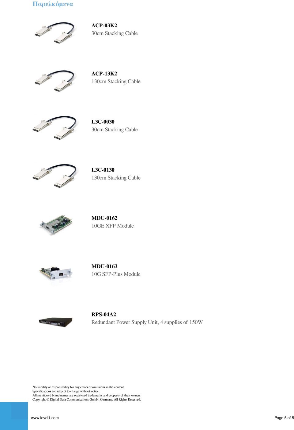 10GE XFP Module MDU-0163 10G SFP-Plus Module RPS-04A2 Redundant Power Supply Unit, 4 supplies of 150W No liability or responsibility for any