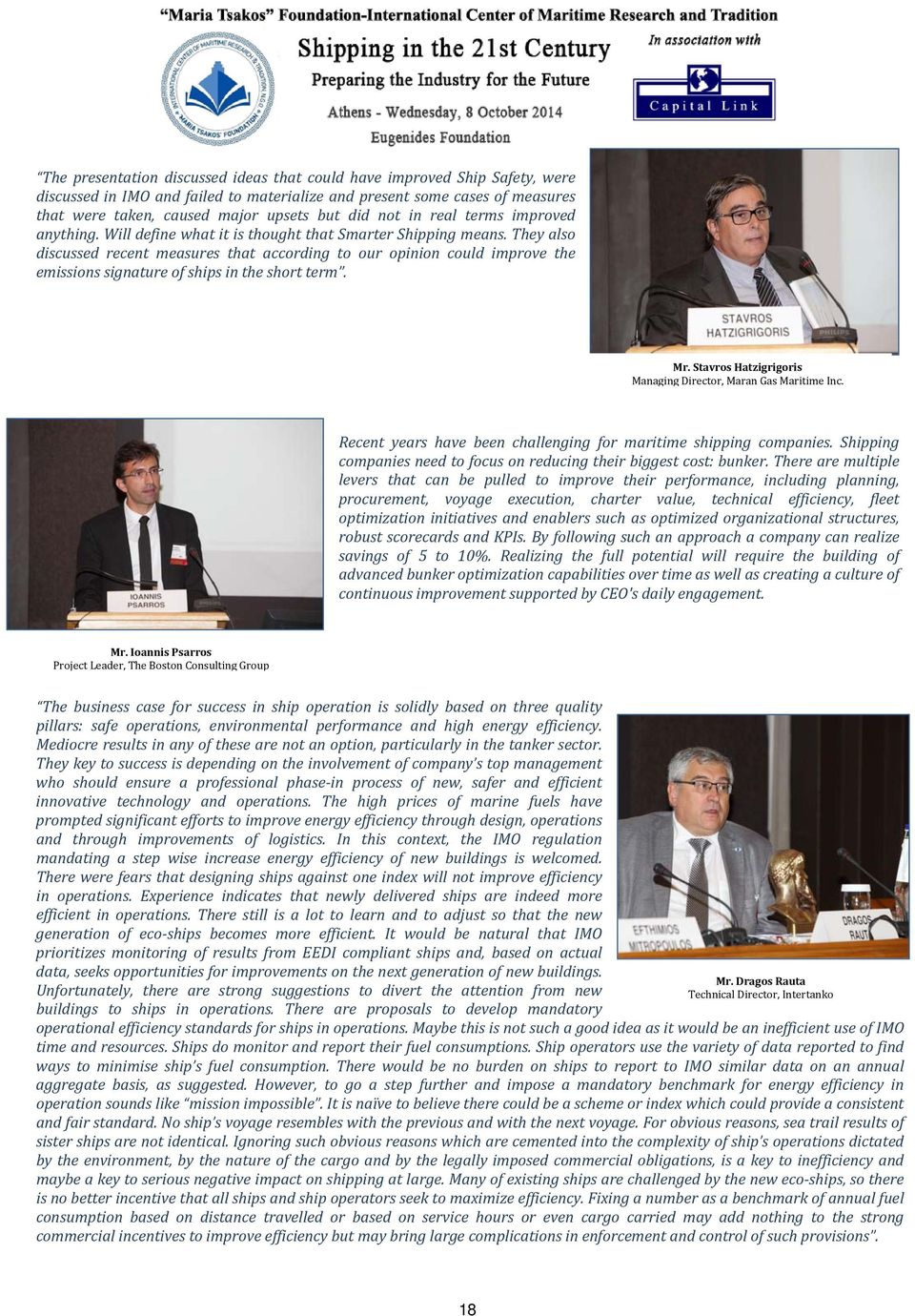 They also discussed recent measures that according to our opinion could improve the emissions signature of ships in the short term. Mr. Stavros Hatzigrigoris Managing Director, Maran Gas Maritime Inc.