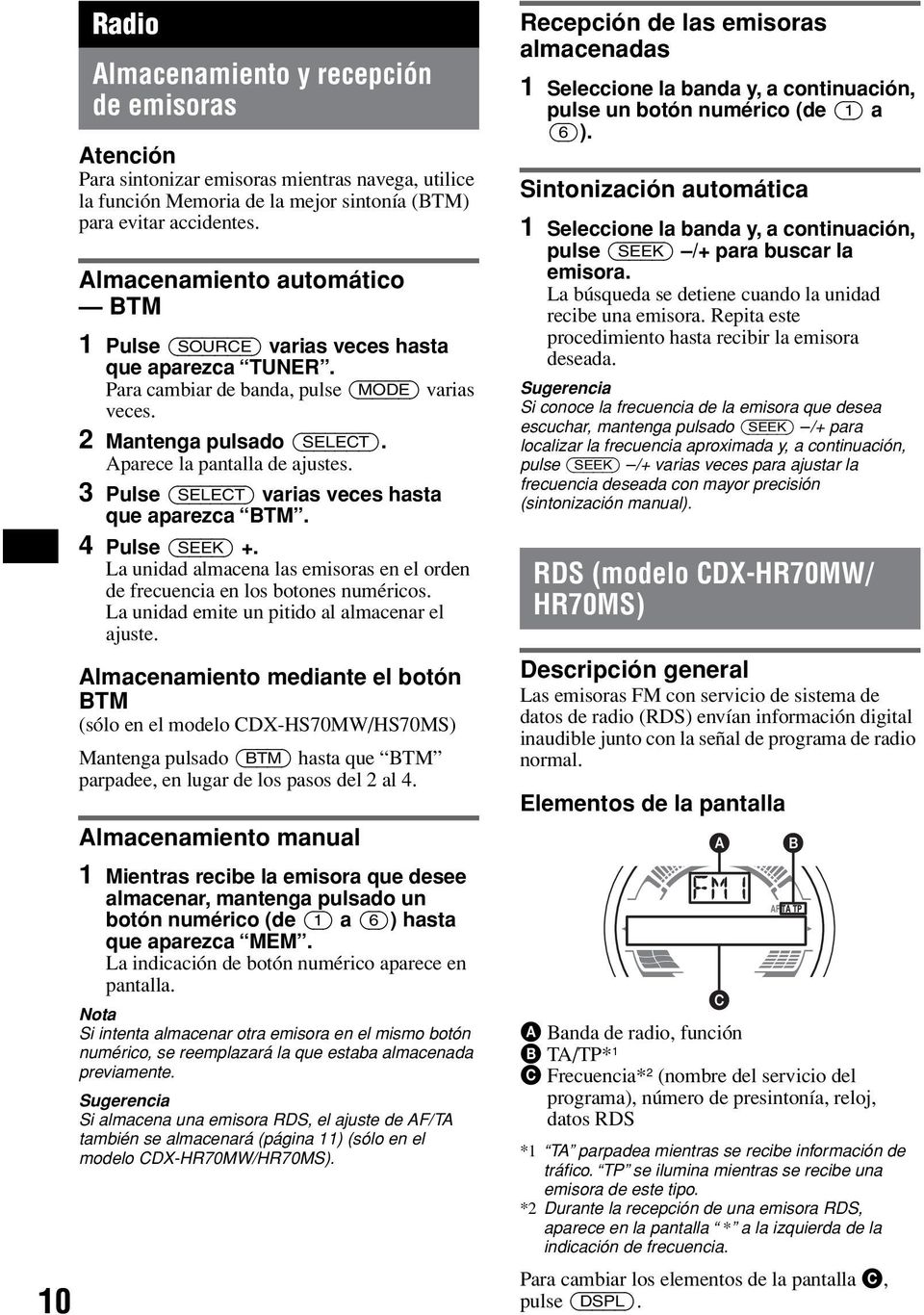 3 Pulse (SELECT) varias veces hasta que aparezca BTM. 4 Pulse (SEEK) +. La unidad almacena las emisoras en el orden de frecuencia en los botones numéricos.