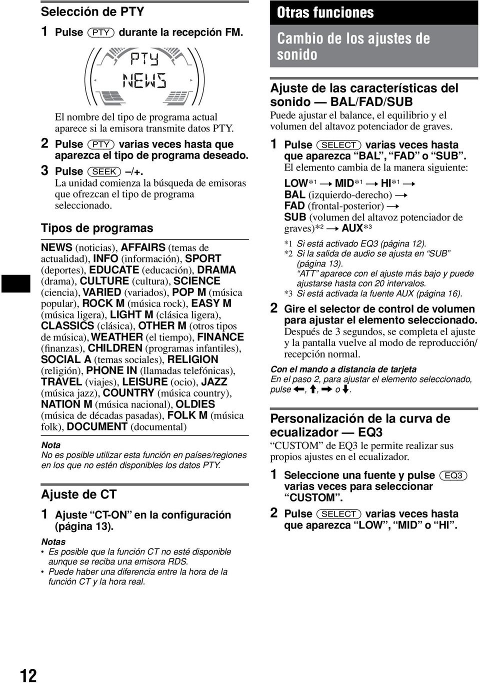 Tipos de programas NEWS (noticias), AFFAIRS (temas de actualidad), INFO (información), SPORT (deportes), EDUCATE (educación), DRAMA (drama), CULTURE (cultura), SCIENCE (ciencia), VARIED (variados),