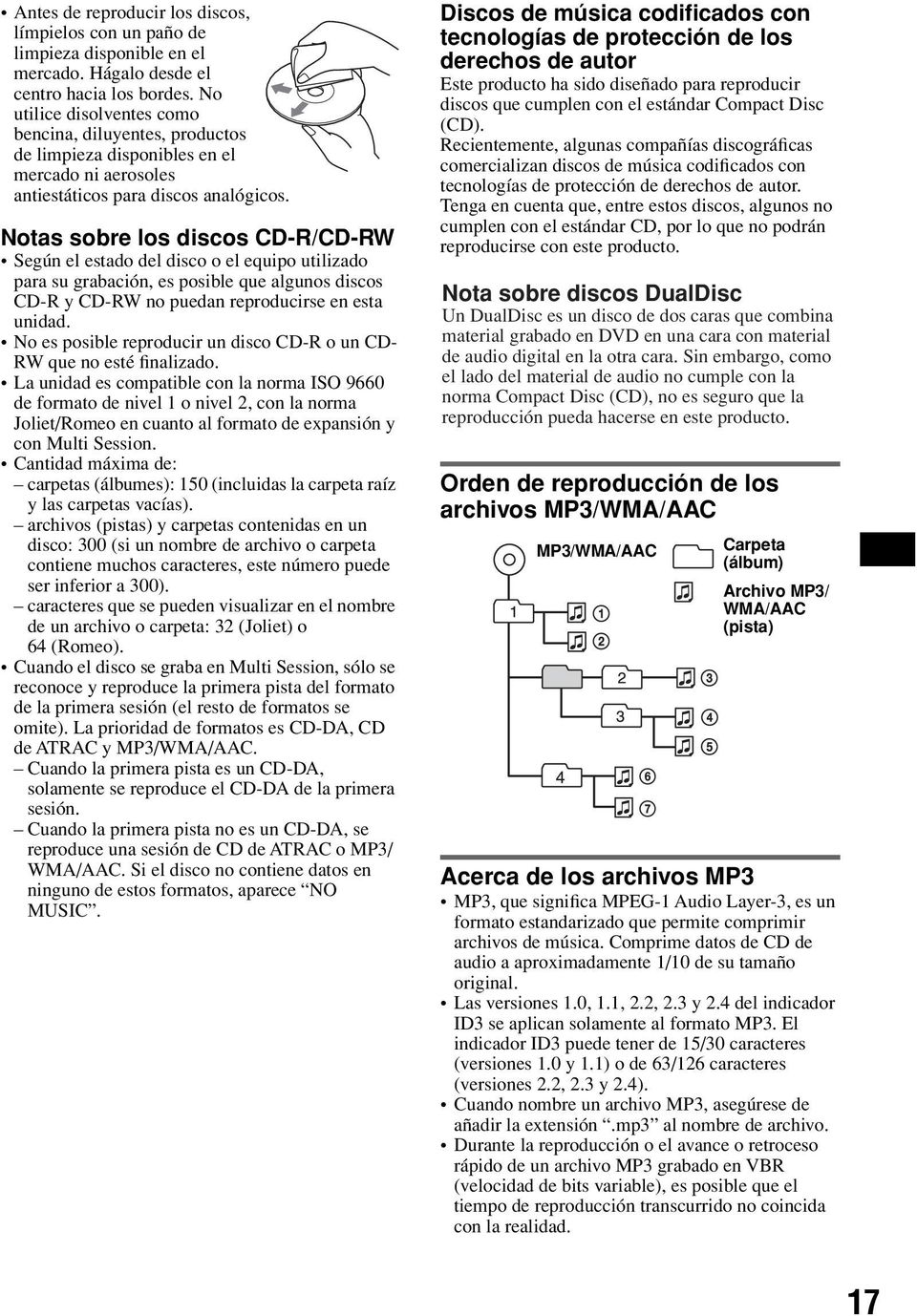 Notas sobre los discos CD-R/CD-RW Según el estado del disco o el equipo utilizado para su grabación, es posible que algunos discos CD-R y CD-RW no puedan reproducirse en esta unidad.