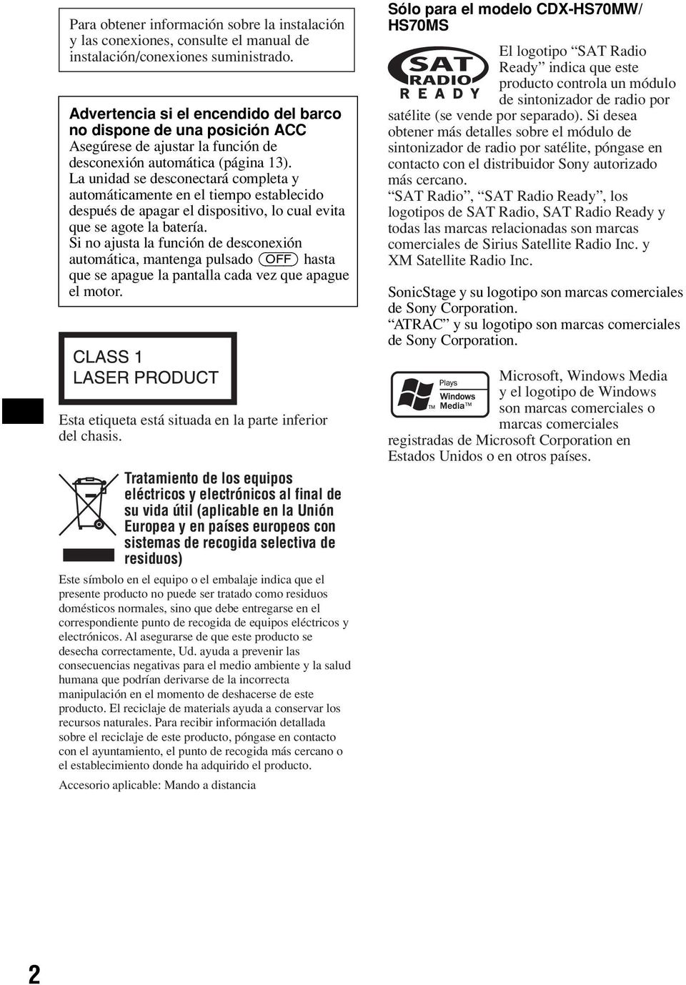 La unidad se desconectará completa y automáticamente en el tiempo establecido después de apagar el dispositivo, lo cual evita que se agote la batería.