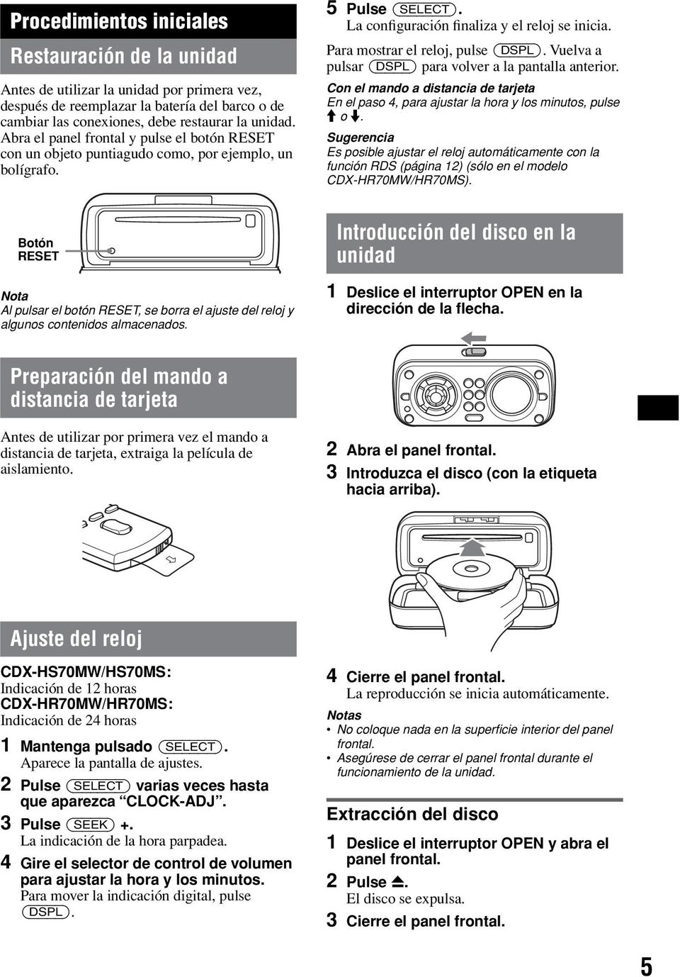 Para mostrar el reloj, pulse (DSPL). Vuelva a pulsar (DSPL) para volver a la pantalla anterior. Con el mando a distancia de tarjeta En el paso 4, para ajustar la hora y los minutos, pulse M o m.