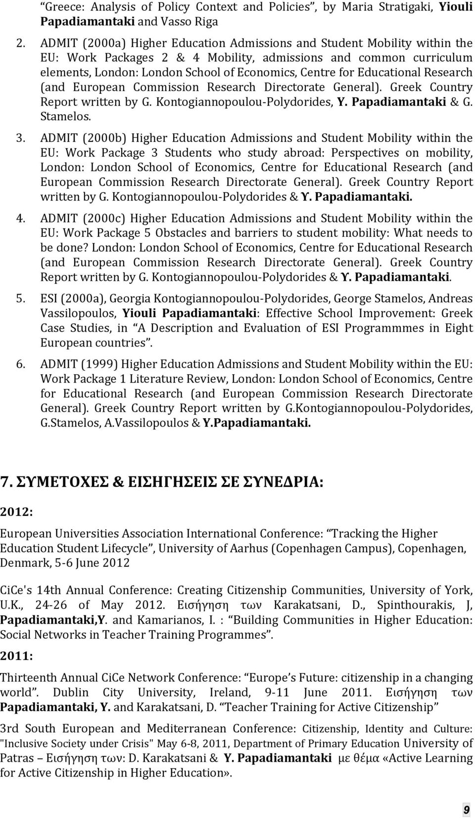 Educational Research (and European Commission Research Directorate General). Greek Country Report written by G. Kontogiannopoulou Polydorides, Y. Papadiamantaki & G. Stamelos. 3.