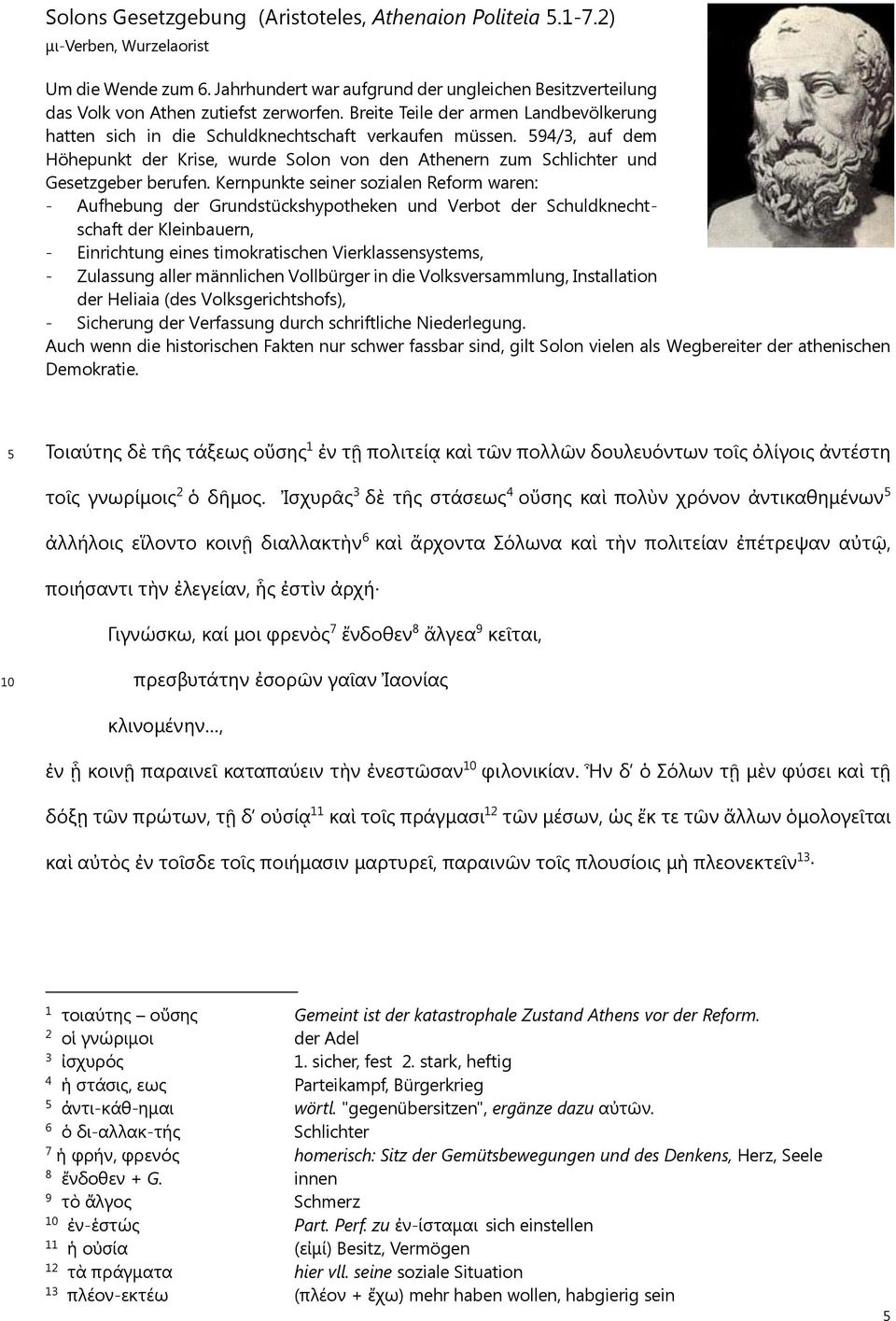 594/3, auf dem Höhepunkt der Krise, wurde Solon von den Athenern zum Schlichter und Gesetzgeber berufen.