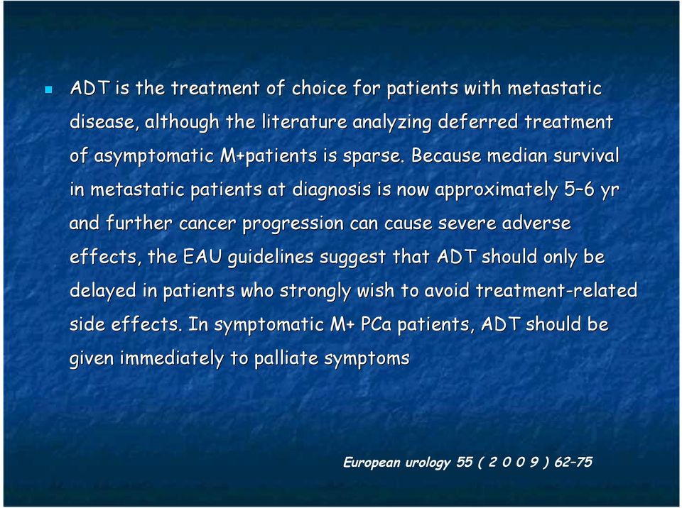 Because median survival in metastatic patients at diagnosis is now approximately 5 65 6 yr and further cancer progression can cause severe