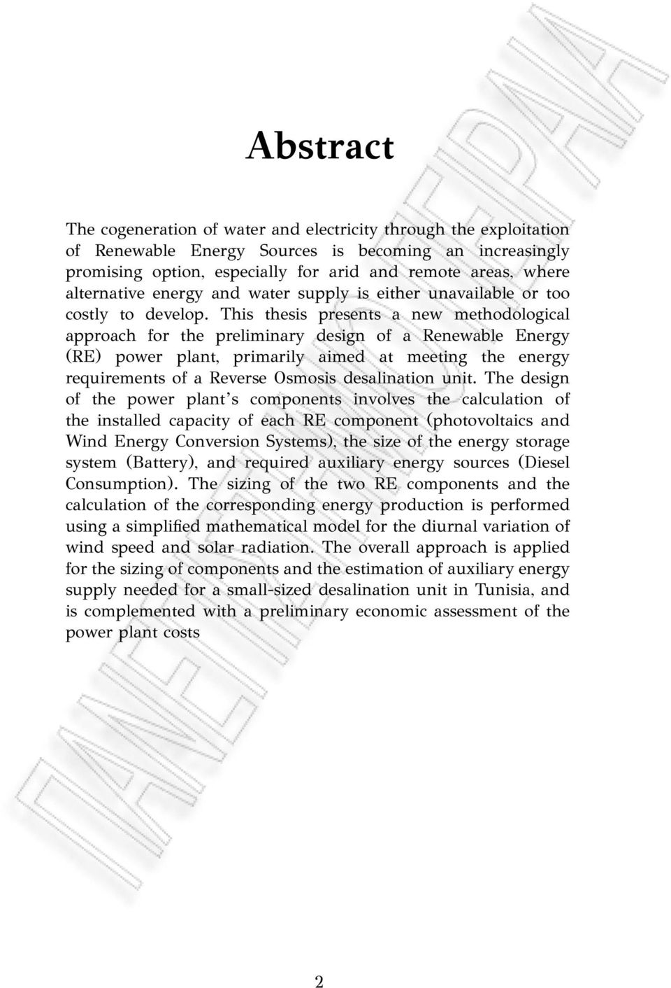 This thesis presents a new methodological approach for the preliminary design of a Renewable Energy (RE) power plant, primarily aimed at meeting the energy requirements of a Reverse Osmosis