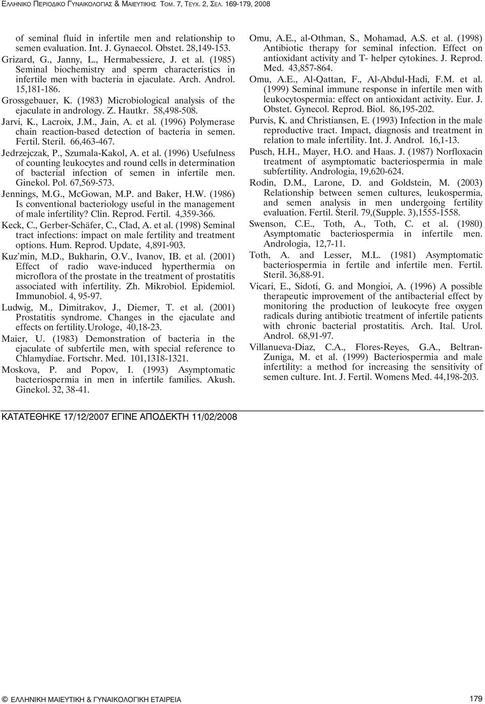 (1983) Microbiological analysis of the ejaculate in andrology. Z. Hautkr. 58,498-508. Jarvi, K., Lacroix, J.M., Jain, A. et al. (1996) Polymerase chain reaction-based detection of bacteria in semen.