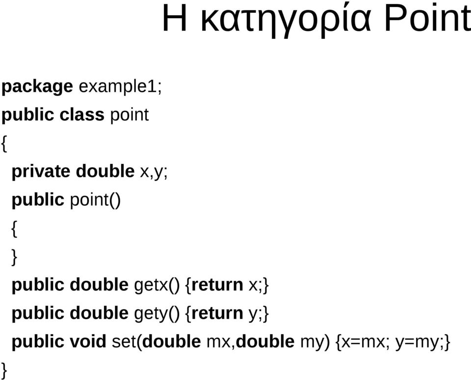 double getx() {return x;} public double gety()
