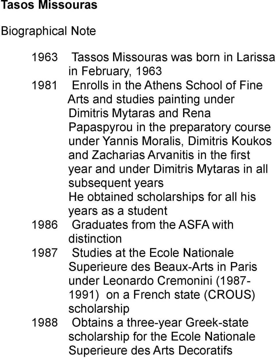 years He obtained scholarships for all his years as a student 1986 Graduates from the ASFA with distinction 1987 Studies at the Ecole Νationale Superieure des Beaux-Arts in Paris