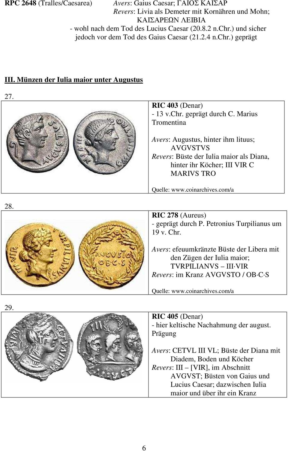 Marius Tromentina Avers: Augustus, hinter ihm lituus; AVGVSTVS Revers: Büste der Iulia maior als Diana, hinter ihr Köcher; III VIR C MARIVS TRO 28. RIC 278 (Aureus) - geprägt durch P.