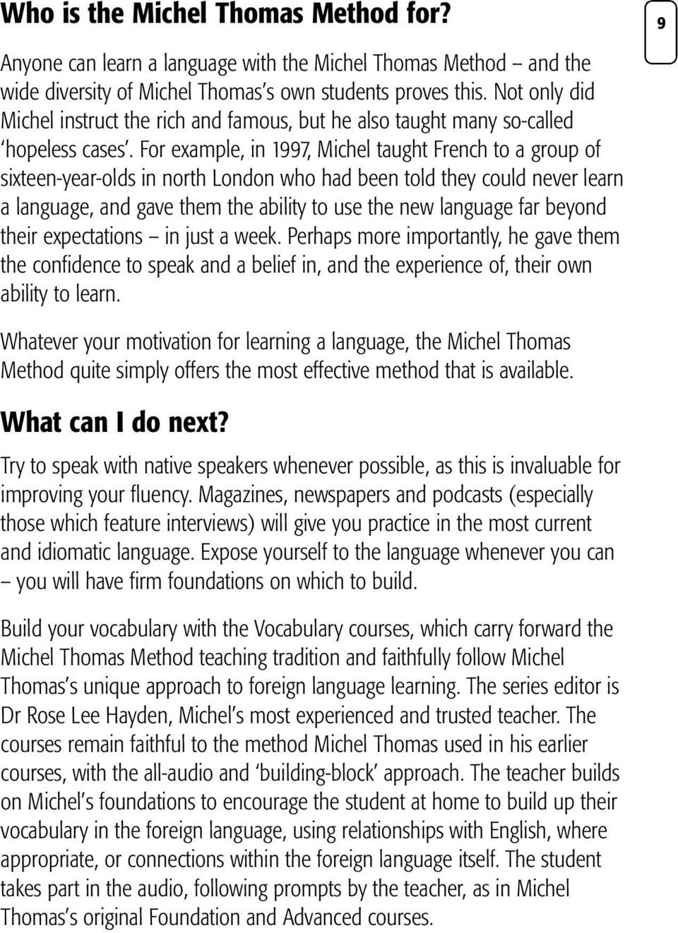 For example, in 1997, Michel taught French to a group of sixteen-year-olds in north London who had been told they could never learn a language, and gave them the ability to use the new language far