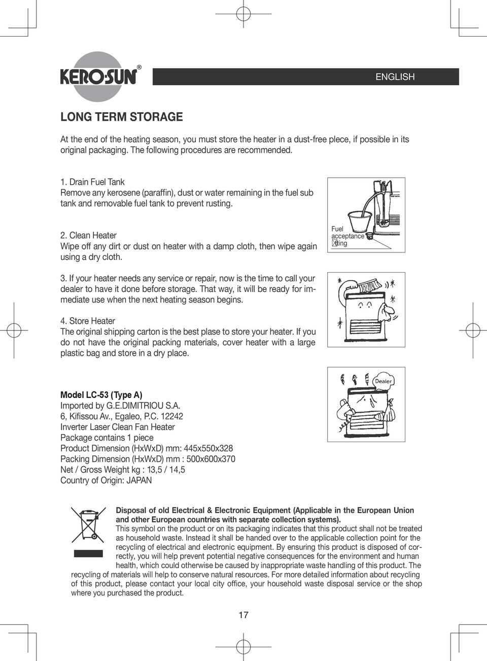Clean Heater Wipe off any dirt or dust on heater with a damp cloth, then wipe again using a dry cloth. Fuel acceptance tting 3.