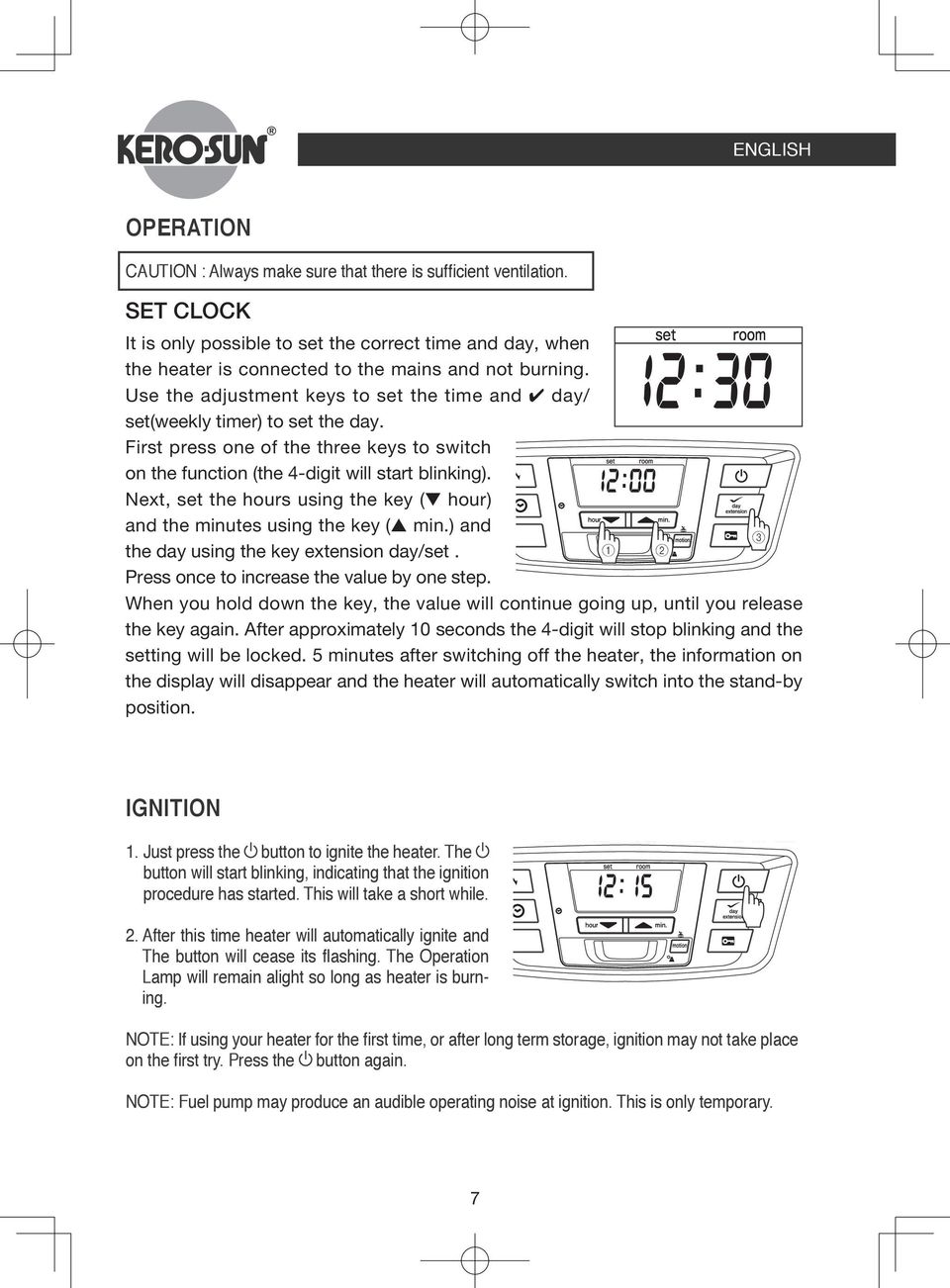It is only possible to set the correct time and day, when heater is connected to the mains and not burning. the SET heater CLOCK is connected to the mains and not burning. Use 1.