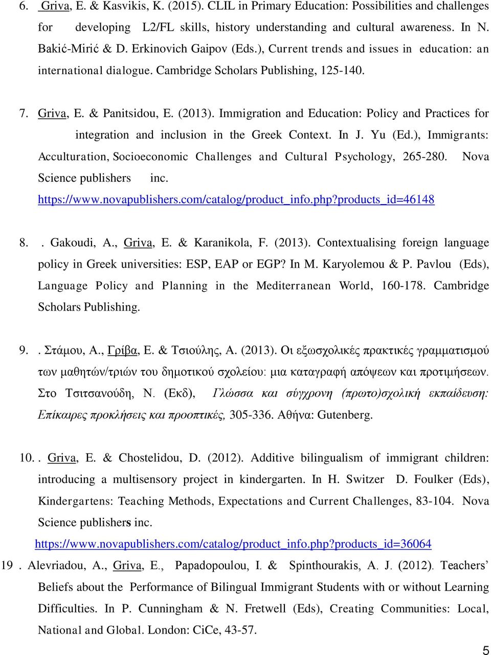 Immigration and Education: Policy and Practices for integration and inclusion in the Greek Context. In J. Yu (Ed.