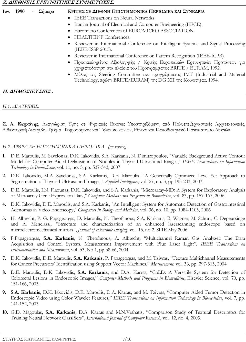 Reviewer in International Conference on Intelligent Systems and Signal Processing (IEEE-ISSP 2013). Reviewer in International Conference on Pattern Recognition (IEEE-ICPR).