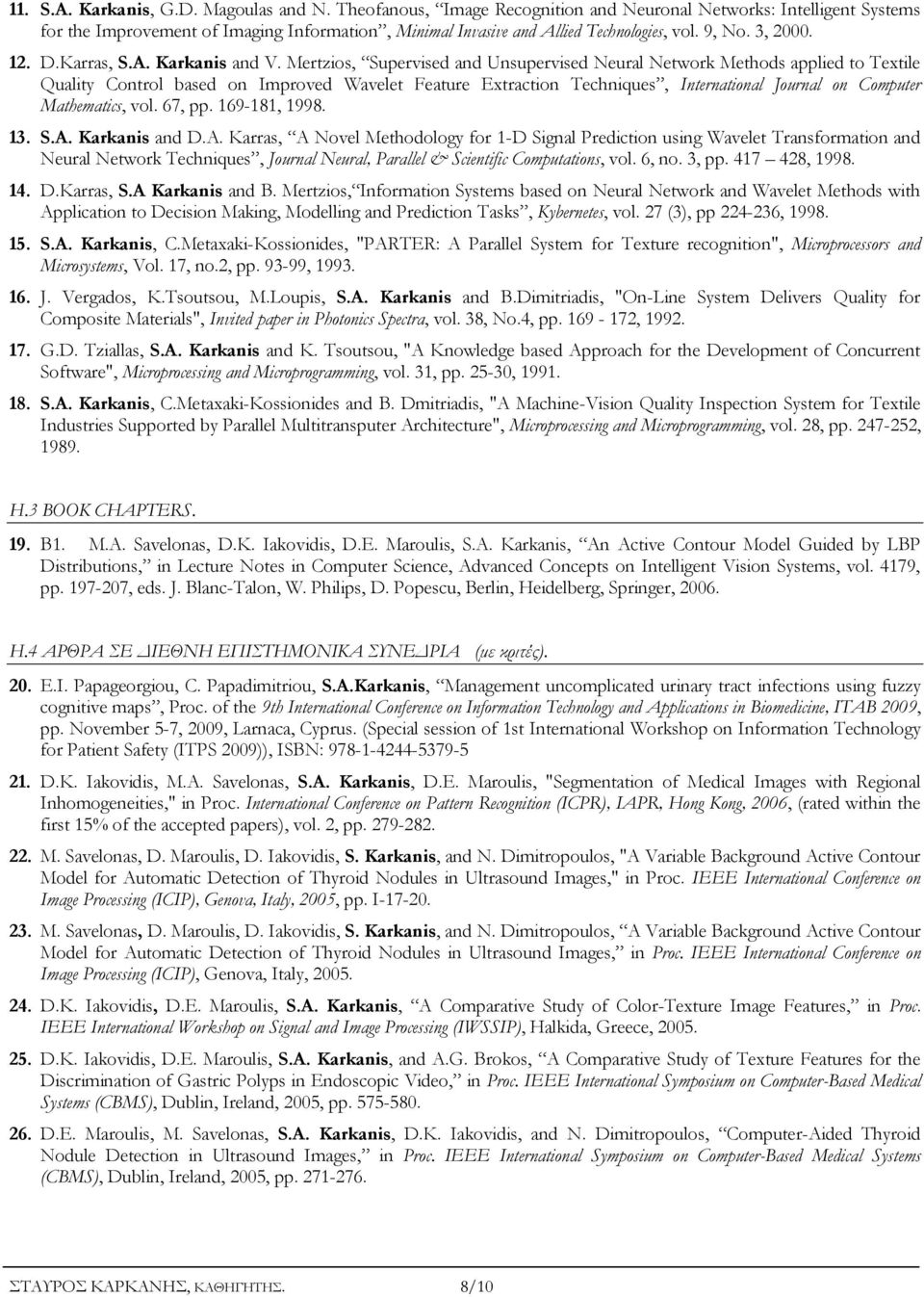 Mertzios, Supervised and Unsupervised Neural Network Methods applied to Textile Quality Control based on Improved Wavelet Feature Extraction Techniques, International Journal on Computer Mathematics,