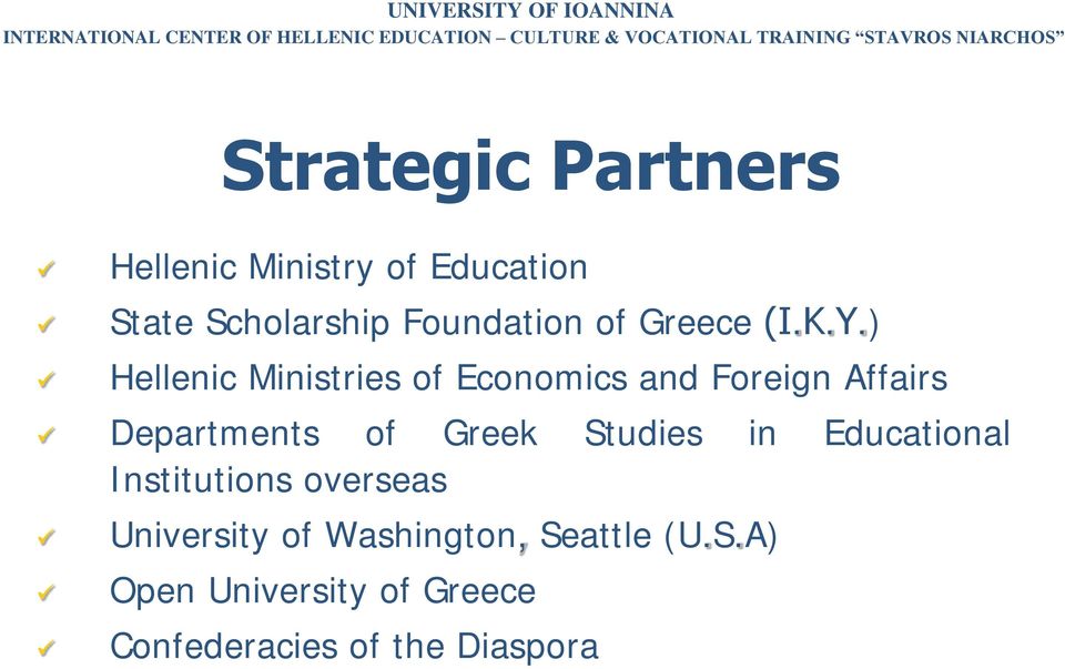 ) Hellenic Ministries of Economics and Foreign Affairs Departments of Greek Studies in Educational