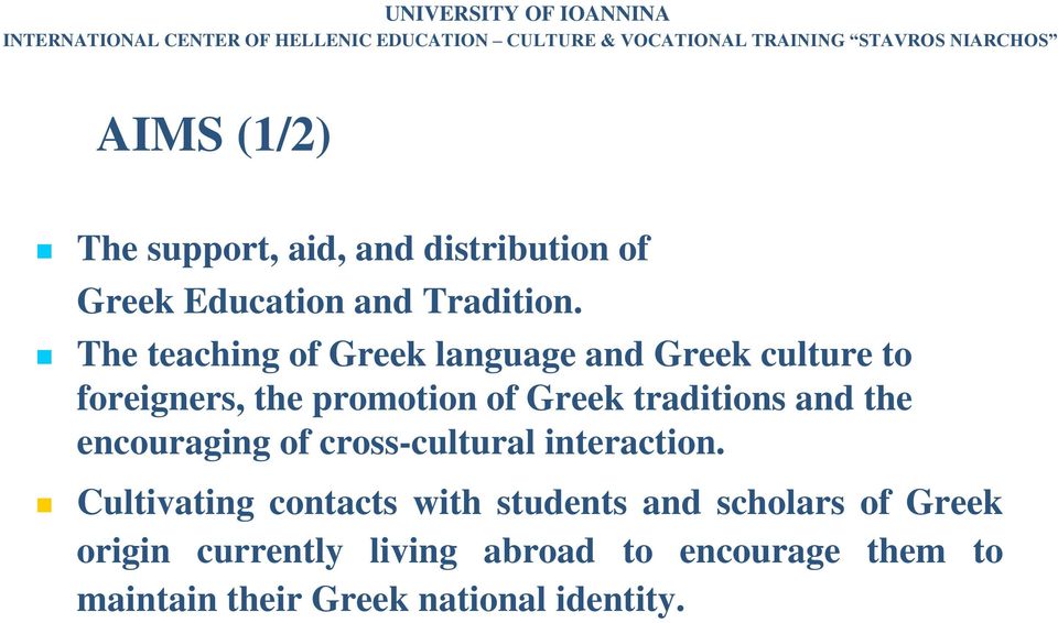 The teaching of Greek language and Greek culture to foreigners, the promotion of Greek traditions and the encouraging of
