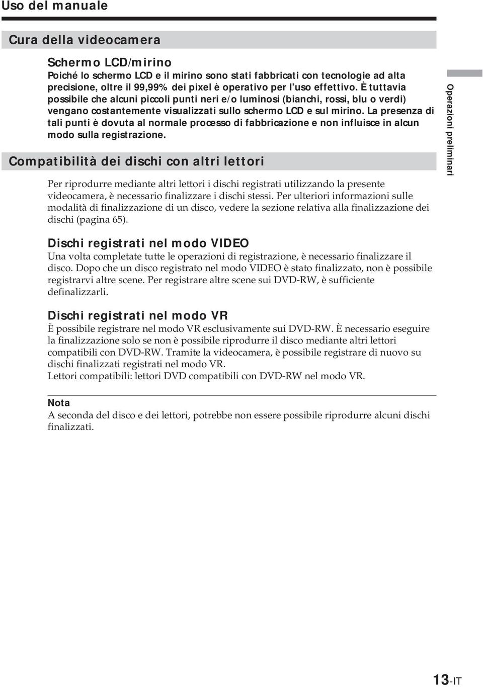 La presenza di tali punti è dovuta al normale processo di fabbricazione e non influisce in alcun modo sulla registrazione.