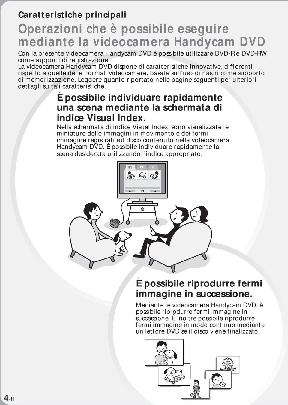 Leggere quanto riportato nelle pagine seguenti per ulteriori dettagli su tali caratteristiche. È possibile individuare rapidamente una scena mediante la schermata di indice Visual Index.