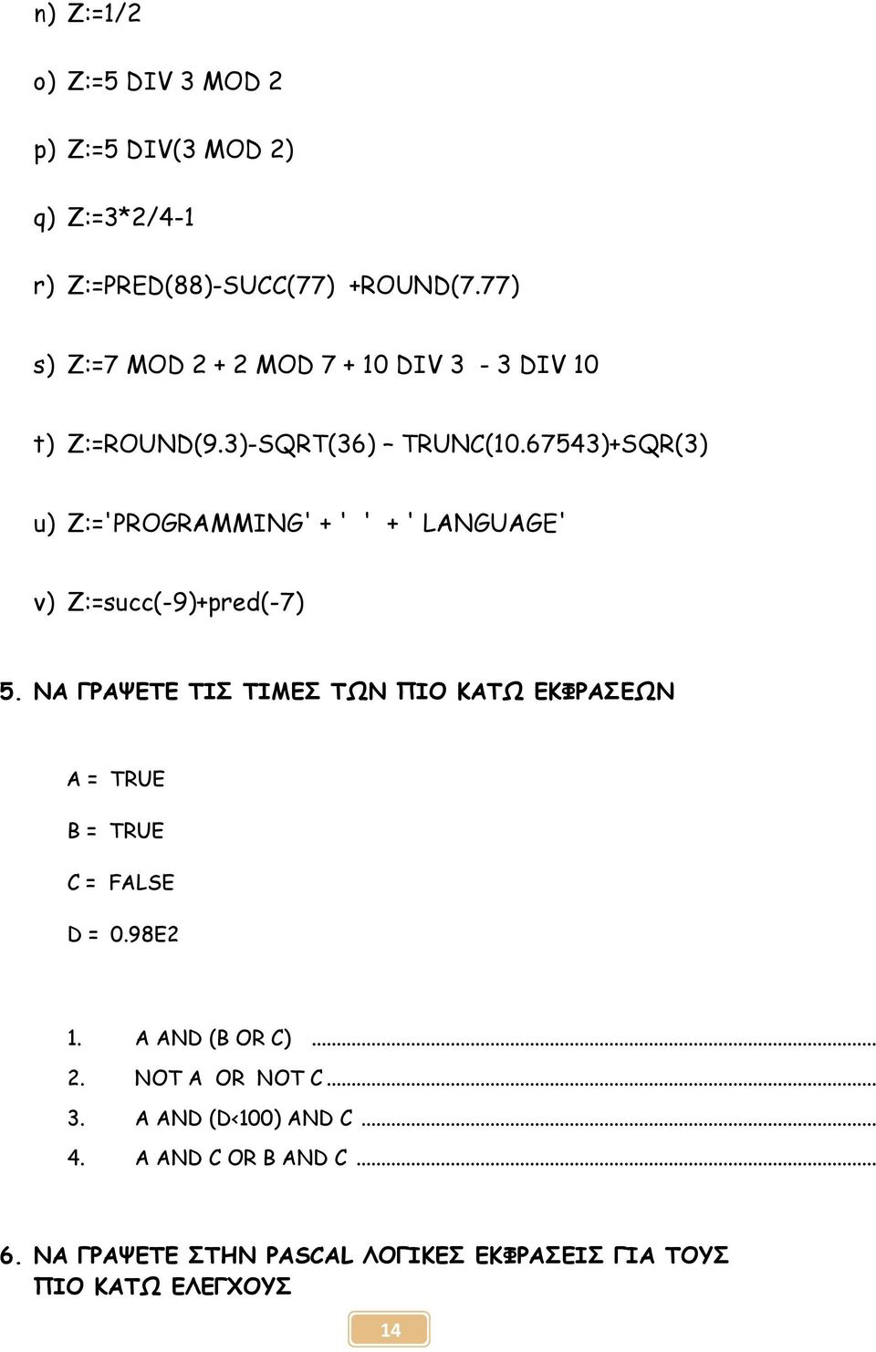 67543)+SQR(3) u) Z:='PROGRAMMING' + ' ' + ' LANGUAGE' v) Z:=succ(-9)+pred(-7) 5.