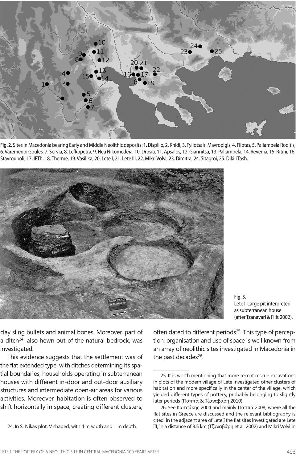 Mikri Volvi, 23. Dimitra, 24. Sitagroi, 25. Dikili Tash. Fig. 3. Lete I. Large pit interpreted as subterranean house (after Tzanavari & Filis 2002). clay sling bullets and animal bones.
