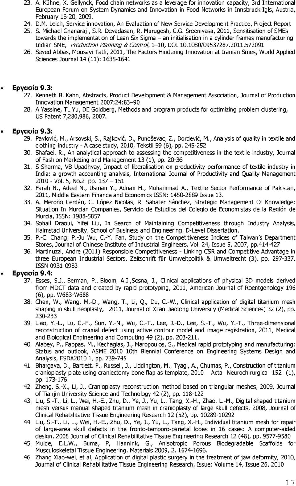2009. 24. D.M. Leich, Service innovation, An Evaluation of New Service Development Practice, Project Report 25. S. Michael Gn