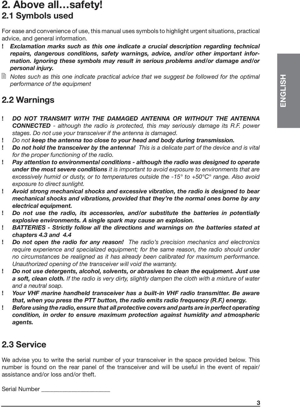 Ignoring these symbols may result in serious problems and/or damage and/or personal injury.