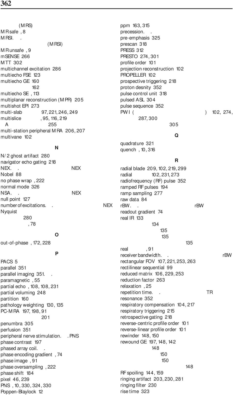 reconstruction (MPR) 205 multishot EPI 273 multi-slab τεχνική 97, 221, 246, 249 multislice τεχνική, 95, 116, 219 Aνατομική κάλυψη 255 multi-station peripheral MRA 206, 207 multivane 102 N N/2 ghost