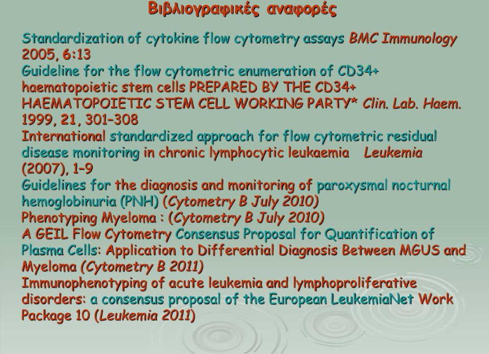1999, 21, 301 308 International standardized approach for flow cytometric residual disease monitoring in chronic lymphocytic leukaemia Leukemia (2007), 1 9 Guidelines for the diagnosis and monitoring