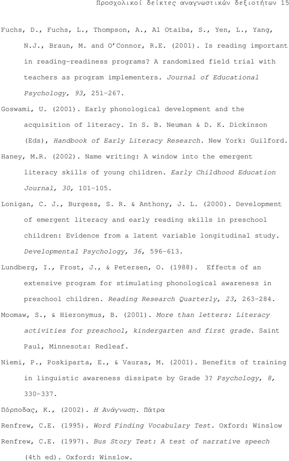 Early phonological development and the acquisition of literacy. In S. B. Neuman & D. K. Dickinson (Eds), Handbook of Early Literacy Research. New York: Guilford. Haney, M.R. (2002).