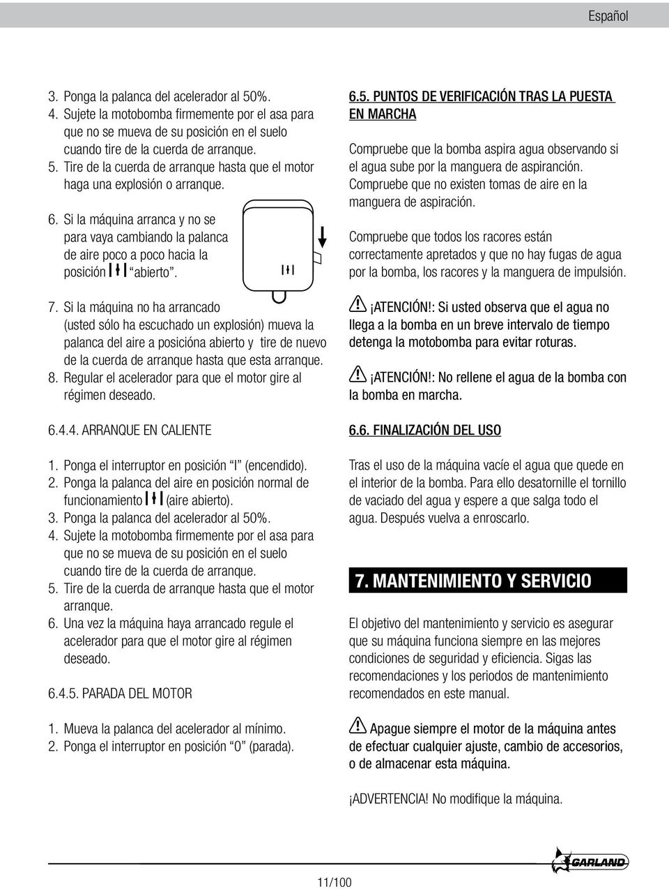 Si la máquina no ha arrancado (usted sólo ha escuchado un explosión) mueva la palanca del aire a posicióna abierto y tire de nuevo de la cuerda de arranque hasta que esta arranque. 8.