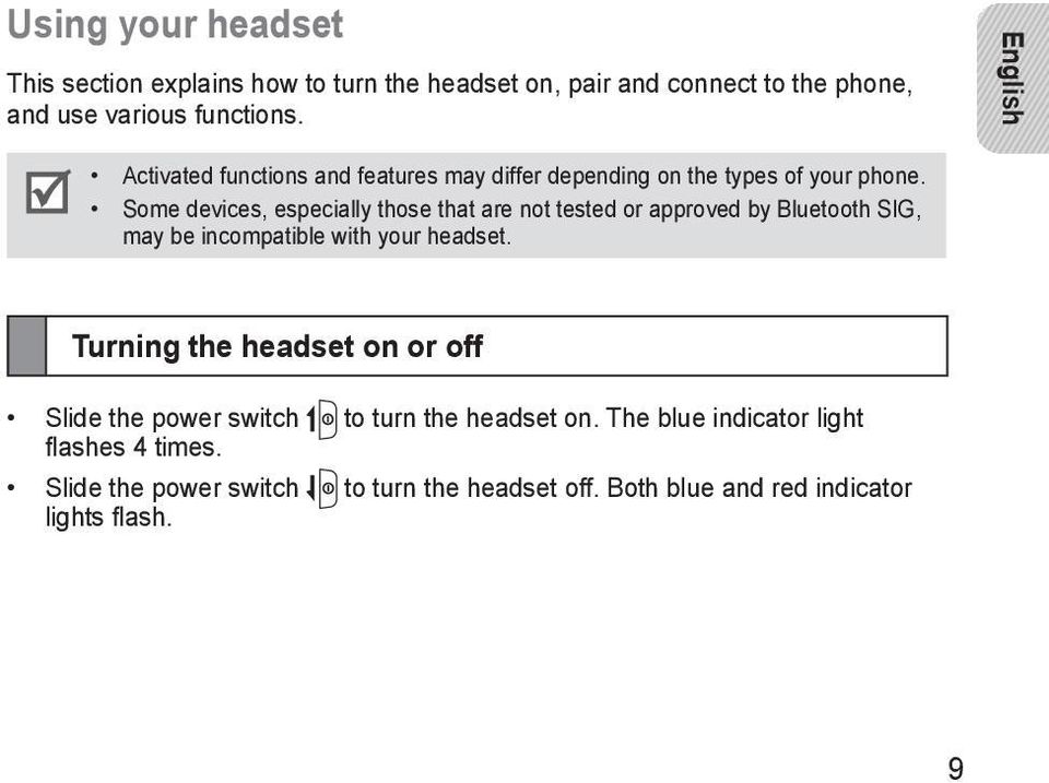 Some devices, especially those that are not tested or approved by Bluetooth SIG, may be incompatible with your headset.