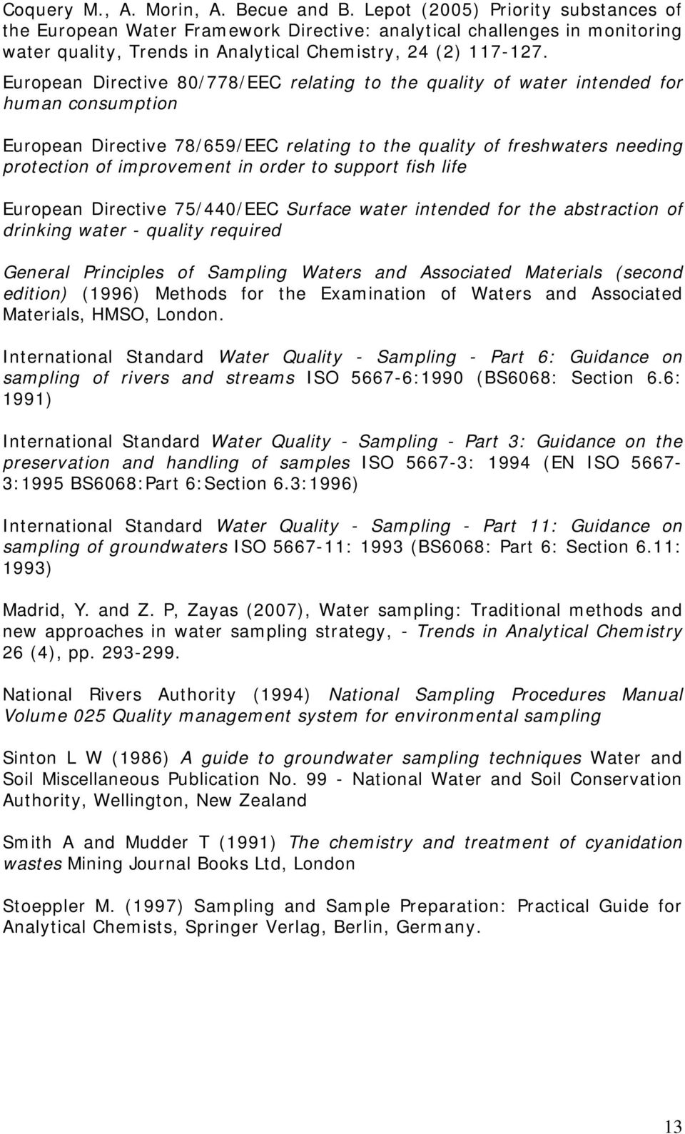 European Directive 80/778/EEC relating to the quality of water intended for human consumption European Directive 78/659/EEC relating to the quality of freshwaters needing protection of improvement in