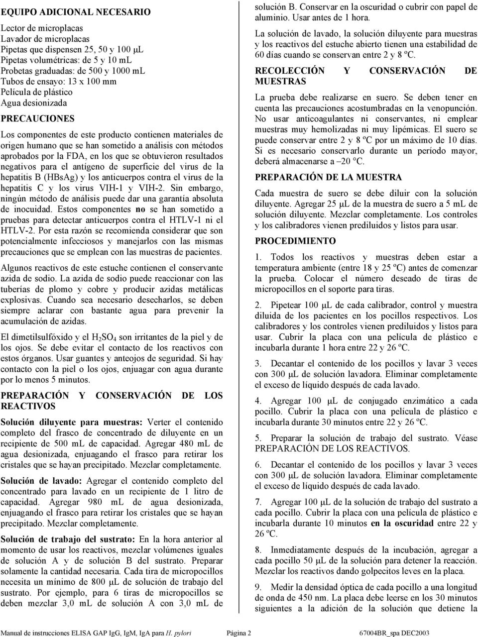 en los que se obtuvieron resultados negativos para el antígeno de superficie del virus de la hepatitis B (HBsAg) y los anticuerpos contra el virus de la hepatitis C y los virus VIH-1 y VIH-2.