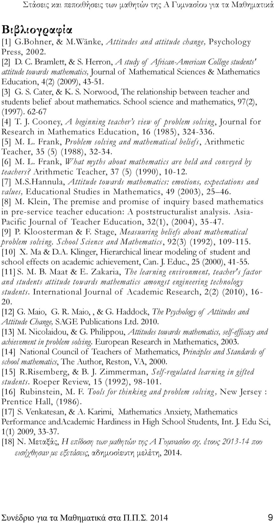 School science and mathematics, 97(2), (1997). 62-67 [4] T. J. Cooney, A beginning teacher s view of problem solving, Journal for Research in Mathematics Education, 16 (1985), 324-336. [5] M. L.