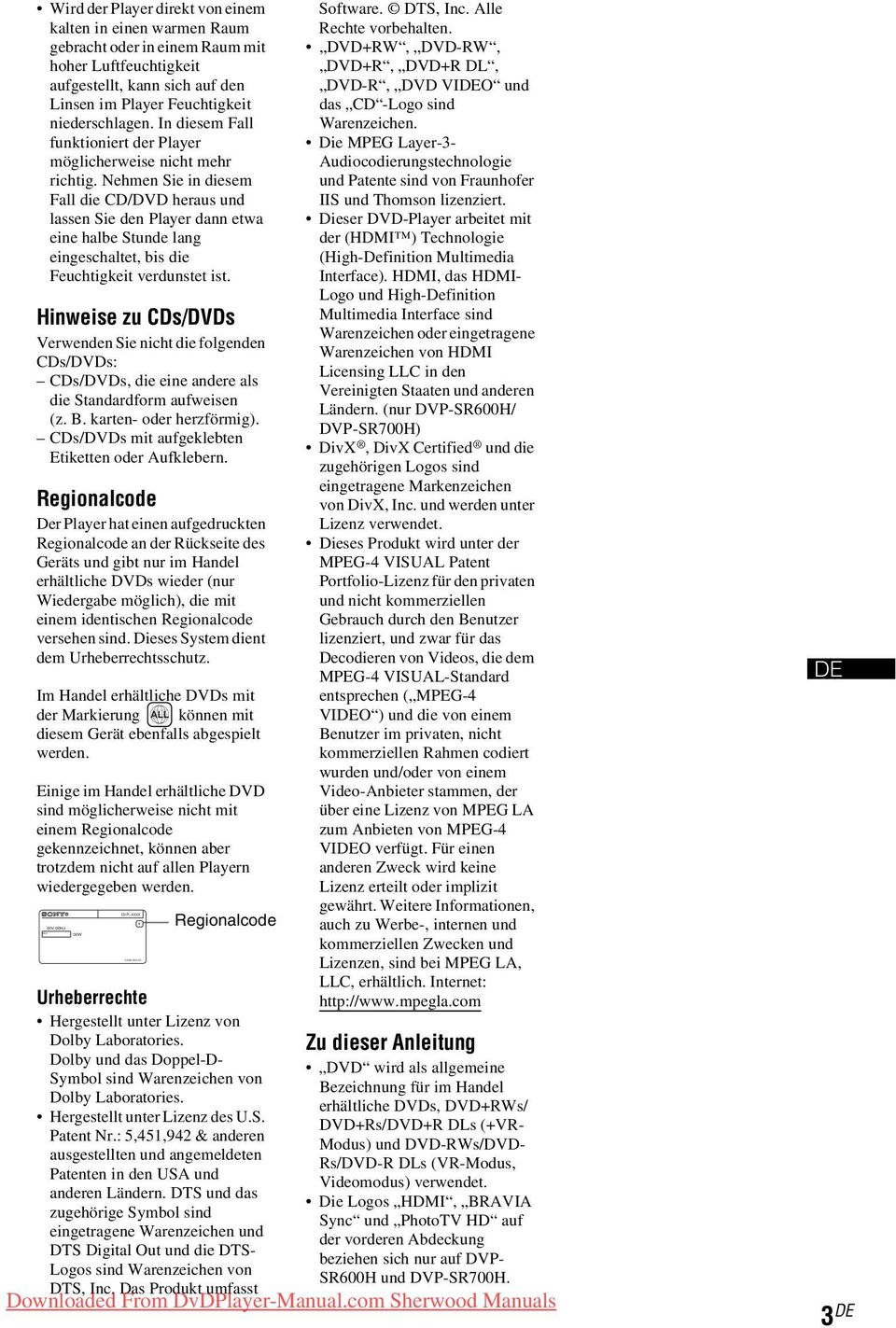 Nehmen Sie in diesem Fall die CD/DVD heraus und lassen Sie den Player dann etwa eine halbe Stunde lang eingeschaltet, bis die Feuchtigkeit verdunstet ist.