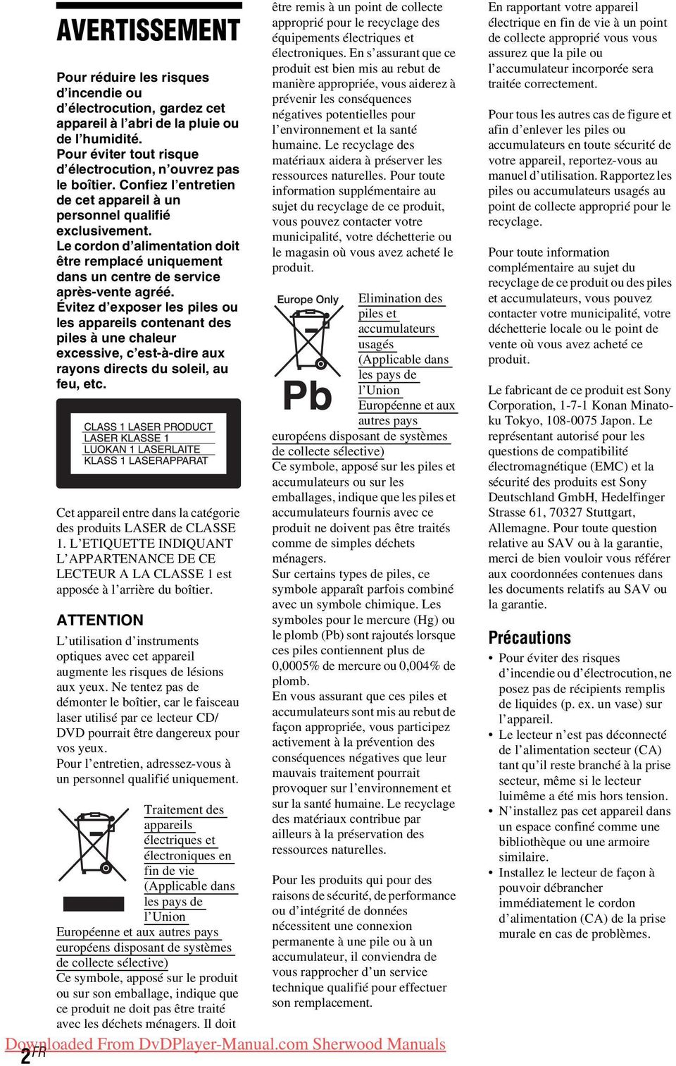Évitez d exposer les piles ou les appareils contenant des piles à une chaleur excessive, c est-à-dire aux rayons directs du soleil, au feu, etc.