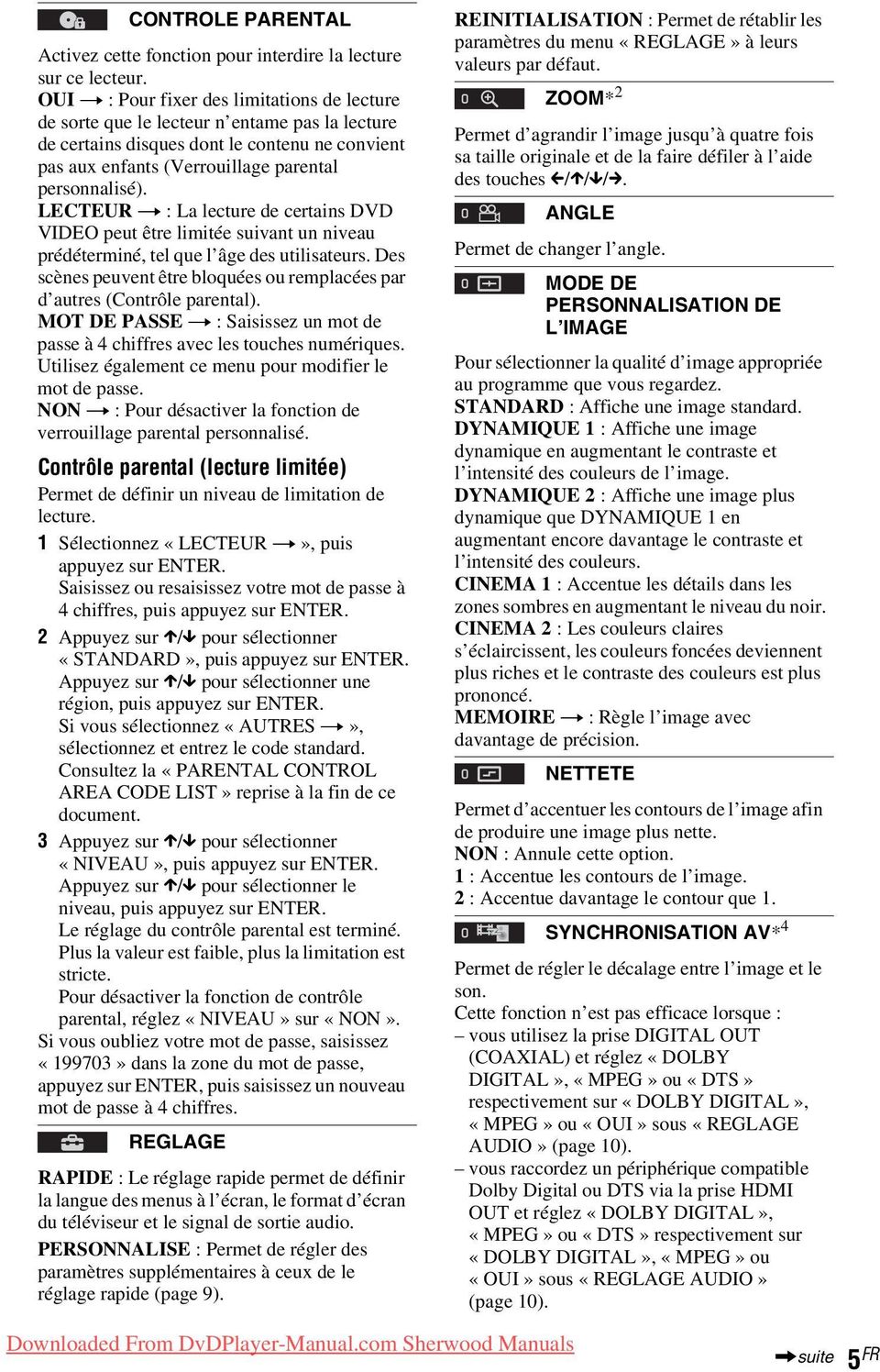 LECTEUR t : La lecture de certains DVD VIDEO peut être limitée suivant un niveau prédéterminé, tel que l âge des utilisateurs.