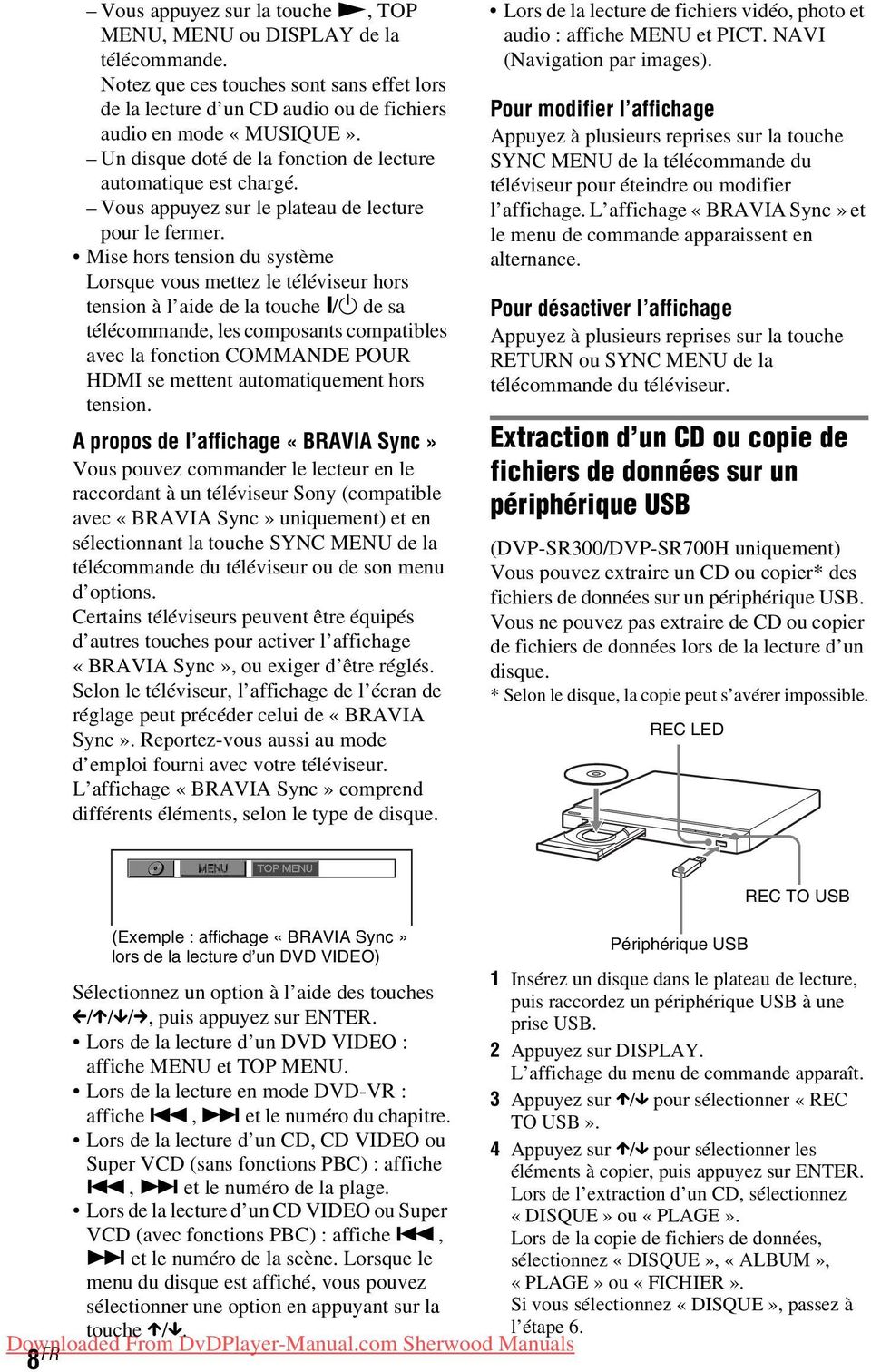 Mise hors tension du système Lorsque vous mettez le téléviseur hors tension à l aide de la touche [/1 de sa télécommande, les composants compatibles avec la fonction COMMANDE POUR HDMI se mettent
