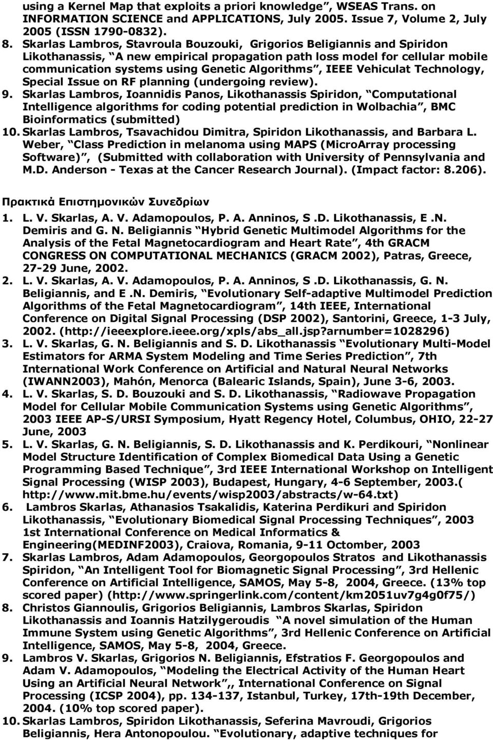 IEEE Vehiculat Technology, Special Issue on RF planning (undergoing review). 9.