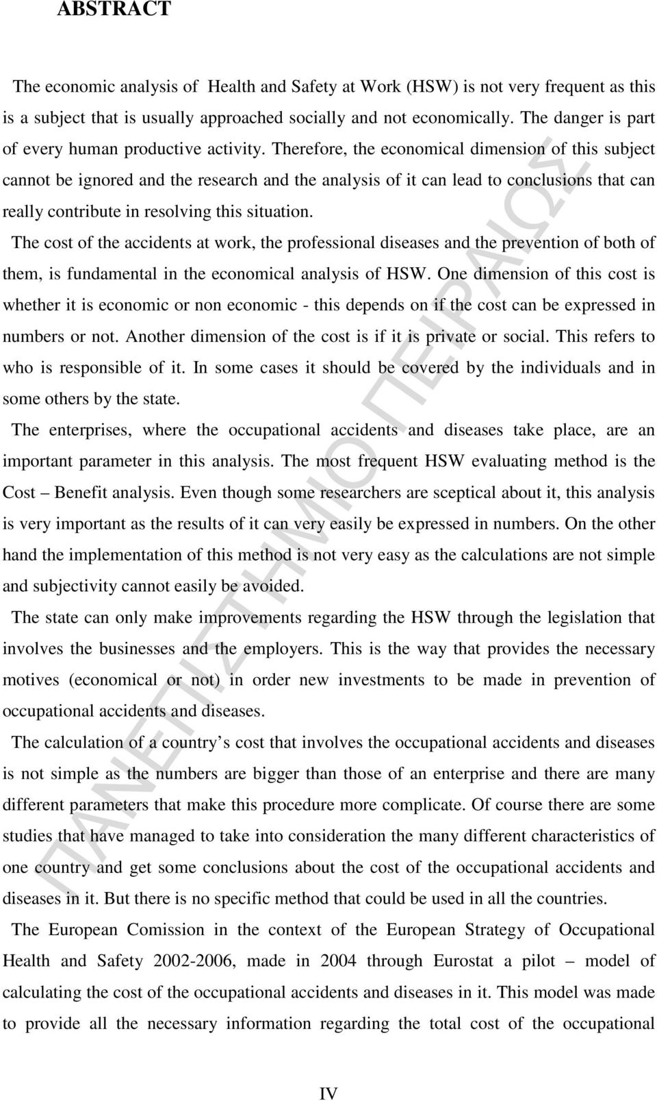Therefore, the economical dimension of this subject cannot be ignored and the research and the analysis of it can lead to conclusions that can really contribute in resolving this situation.
