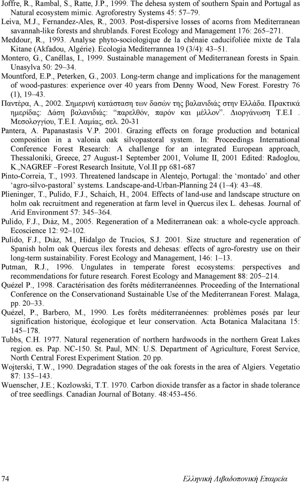Analyse phyto-sociologique de la chênaie caducifoliée mixte de Tala Kitane (Akfadou, Algérie). Ecologia Mediterrannea 19 (3/4): 43 51. Montero, G., Canêllas, I., 1999.
