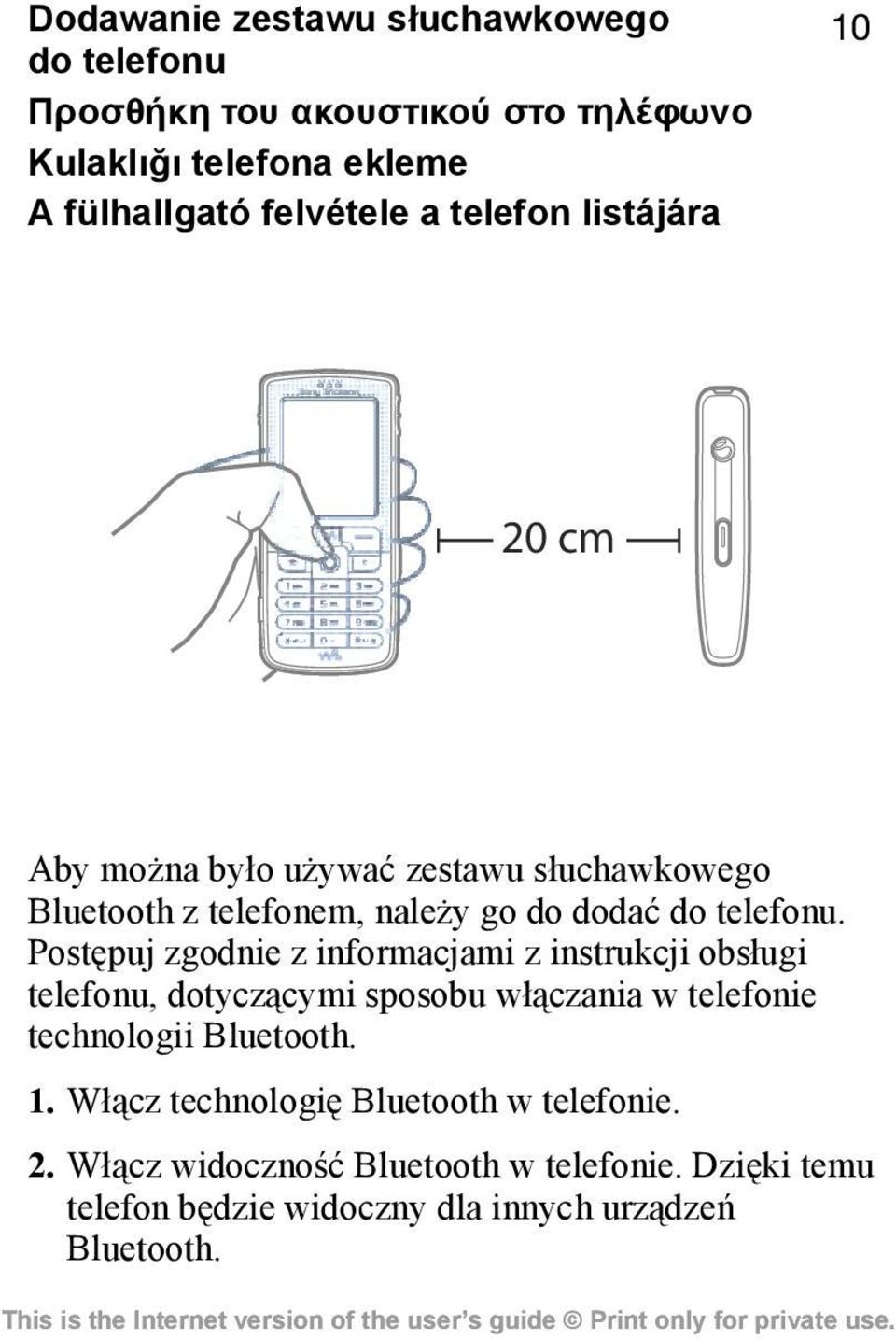 Postępuj zgodnie z informacjami z instrukcji obsługi telefonu, dotyczącymi sposobu włączania w telefonie technologii Bluetooth. 1.