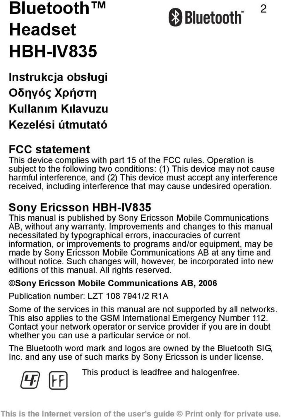 cause undesired operation. Sony Ericsson HBH-IV835 This manual is published by Sony Ericsson Mobile Communications AB, without any warranty.