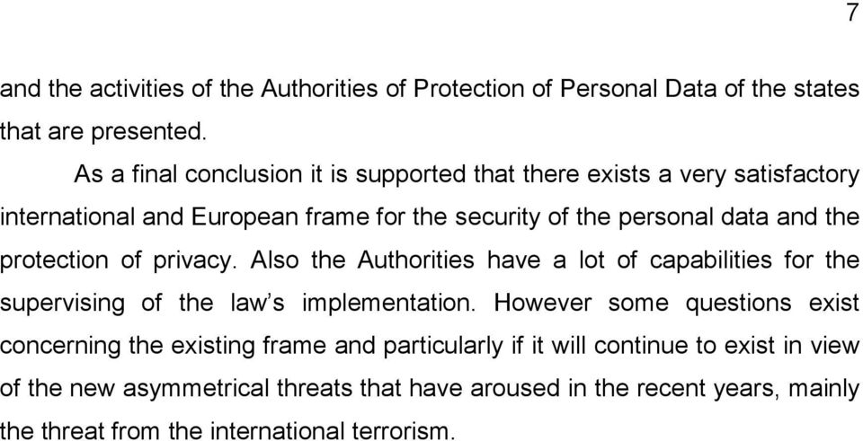 the protection of privacy. Also the Authorities have a lot of capabilities for the supervising of the law s implementation.